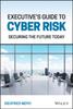 The Executive's Guide To Cyber Risk : Securing the Future Today Book