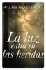 Книга La Luz Entra En Las Heridas : Historias Sobre La Gracia Divina De Dios