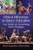 Книга Ethical Dilemmas In Dance Education : Case Studies On Humanizing Dance Pedagogy