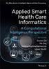 The Applied Smart Health Care Informatics : A Computational Intelligence Perspective Book