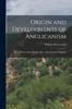Книга Origin and Developments of Anglicanism : Or, a History of the Liturgies [&c.] of the Church of England