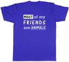 Animal Lover Unisexs TShirt Most of my Friends are Animals Unisex Tee Gift