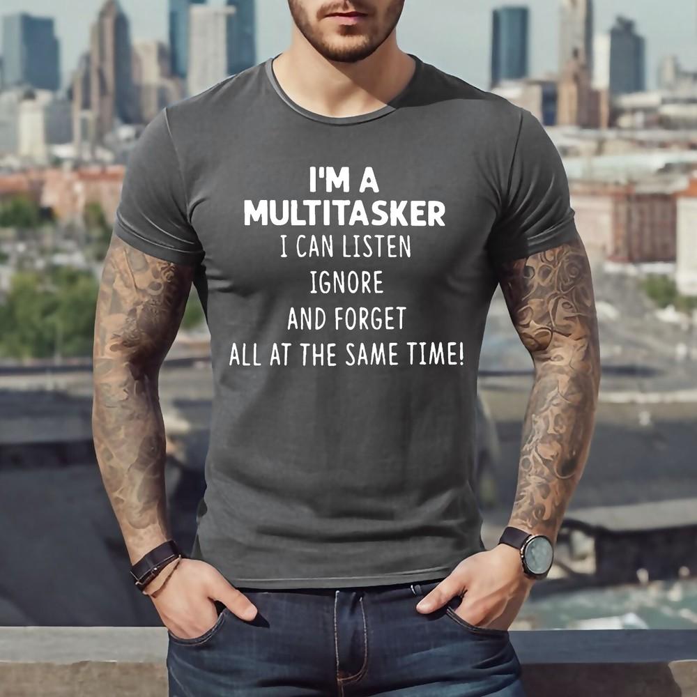 I'M A MULTITASKER I CAN LISTEN | FUNNY | NOVELTY | JOKE | MEN'S T-shirt TEE TOP