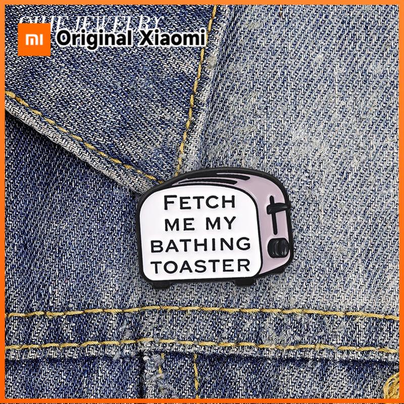 Xiaomi Fetch Me My Bathing Toaster Enamel Pins Retro Toaster Absurd Humor Slang Brooches Personality Backpack Lapel Badge Jewelry Gifts