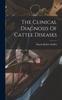 Книга The Clinical Diagnosis Of Cattle Diseases