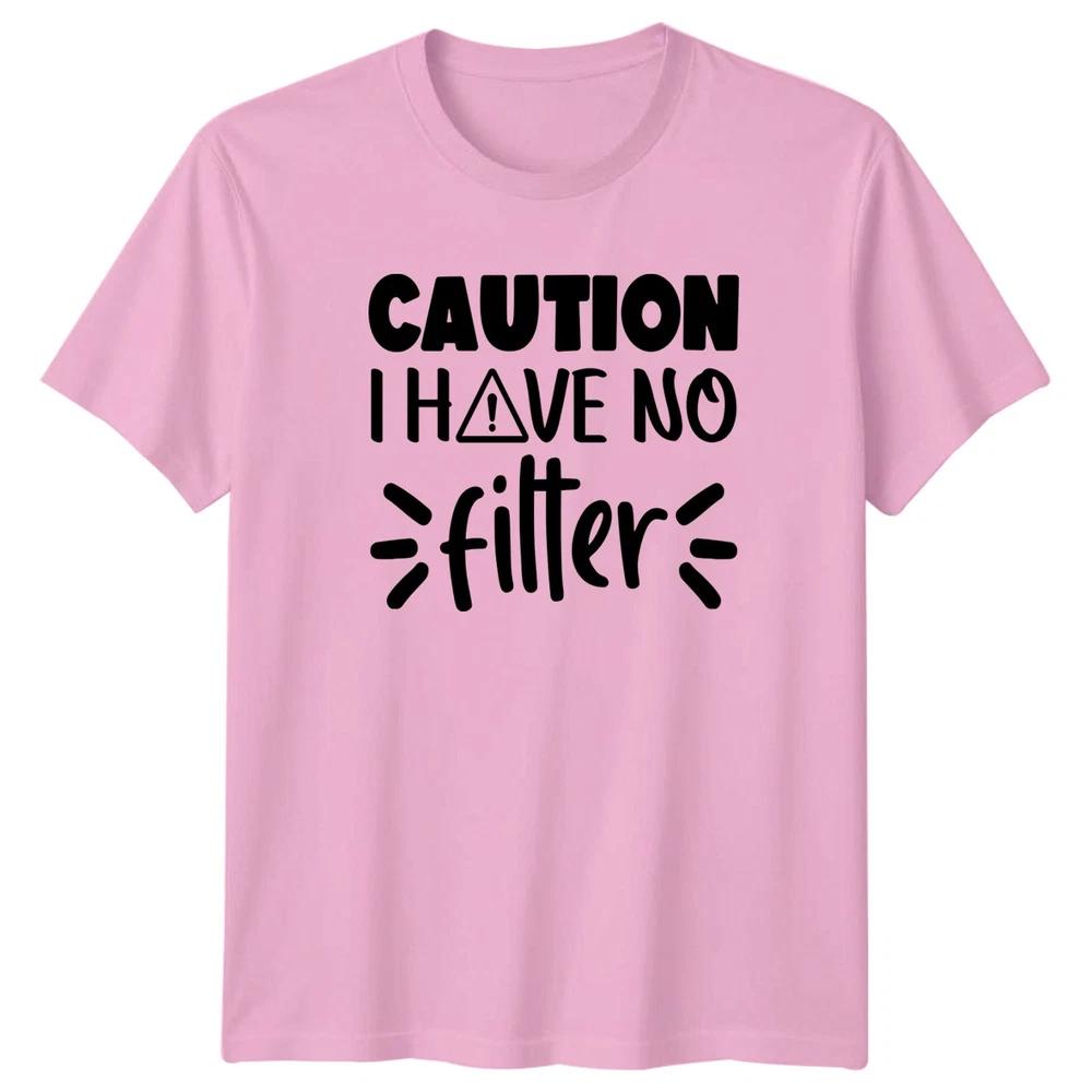 Caution I Have No Filter TShirt Straight Talker Humor Birthday Gift
