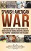 Книга Spanish American War A Captivating Guide To The War Between The United States O by Captivating History - Hardback