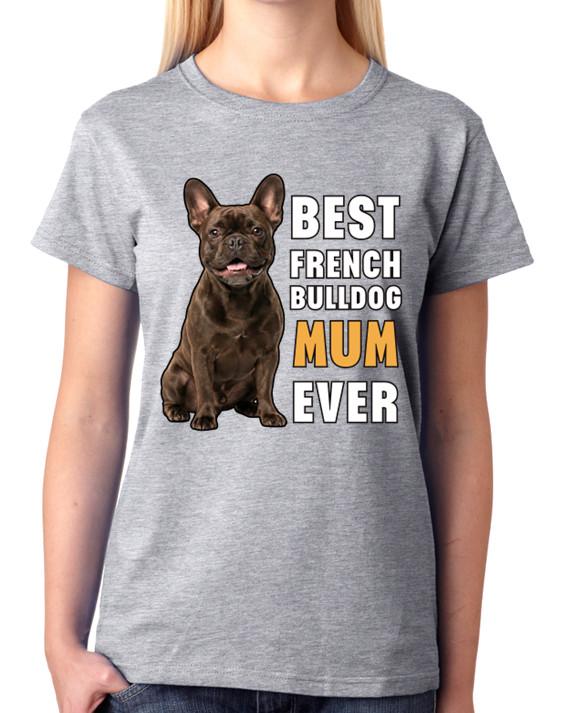Best French Bulldog Mum Ever Cute Dog Gift Ladies T-Shirt Proud Tee