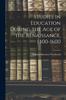 The Studies In Education During the Age of the Renaissance, 1400-1600 Book