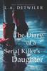Книга The Diary of a Serial Killer's Daughter : A Chilling New Page-turner for Fans of Dark Thrillers