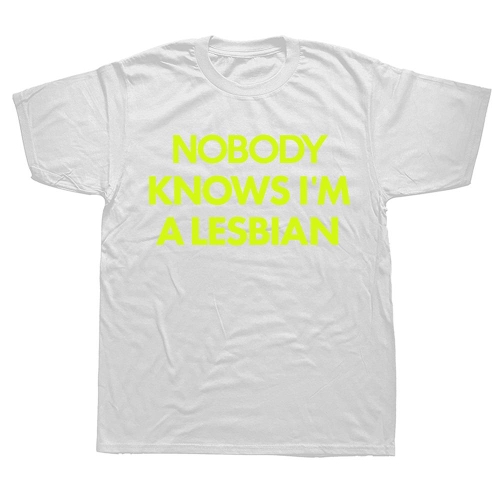 Funny Nobody Knows Im A Lesbian Pride T Shirts Summer Style Graphic Cotton Streetwear Short Sleeve Birthday Gifts T-shirt Men