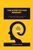 Книга The Expectation Mindset : Understanding and Utilizing the Impacts of Expectations