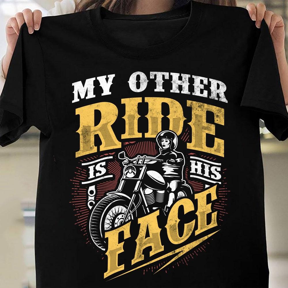 My Other Ride Is His Face, Motorcycle Shirt for Women, Ladies Biker Tee, Motorcycle Gifts, Motorcycle Tees, Biker Clothing TH1011