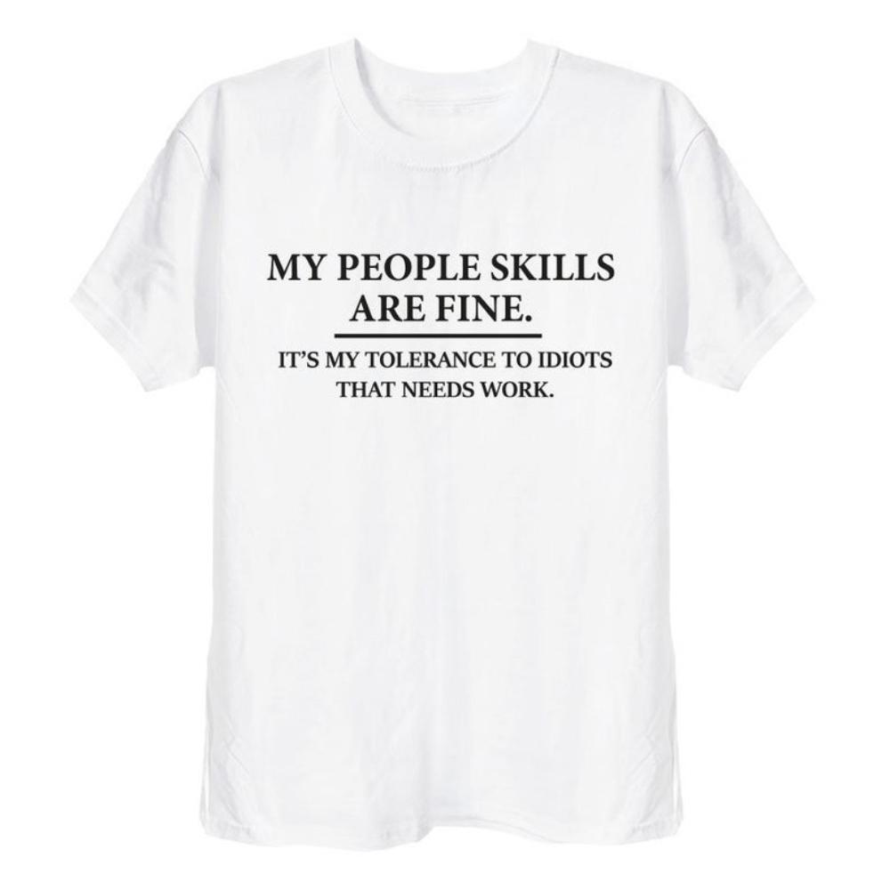 My People Skills Are Fine Intolerance To Idiots Funny Printed Tshirt Men or Women Novelty Gift T Shirt Cotton Shortsleev Tops