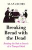 Книга Breaking Bread with the Dead : Reading the Past In Search of a Tranquil Mind