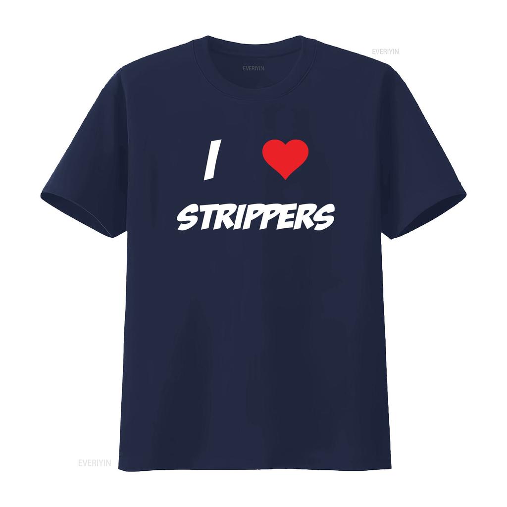 I Love Strippers Xmas Idea Unisexs Unisex T Shirts Top Multi Color Size S 2xl Vintage Washed Comfortable Designer Clothes Slightly