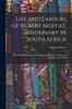Книга Life and Labours of Robert Moffat, Missionary In South Africa : With Additional Chapters On Christian Missions In Africa and Throughout the World