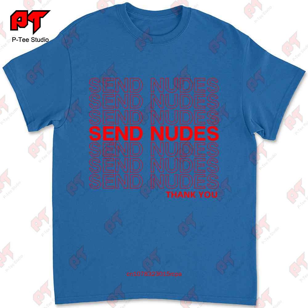 Send Nudes Thank Youred Brand Tshirt JXYP