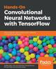 Книга Hands-On Convolutional Neural Networks with TensorFlow : Solve Computer Vision Problems with Modeling In TensorFlow and Python