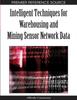 The Intelligent Techniques for Warehousing and Mining Sensor Network Data Book