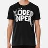 Loded Diper S To 5XL Made In the USA T-Shirt