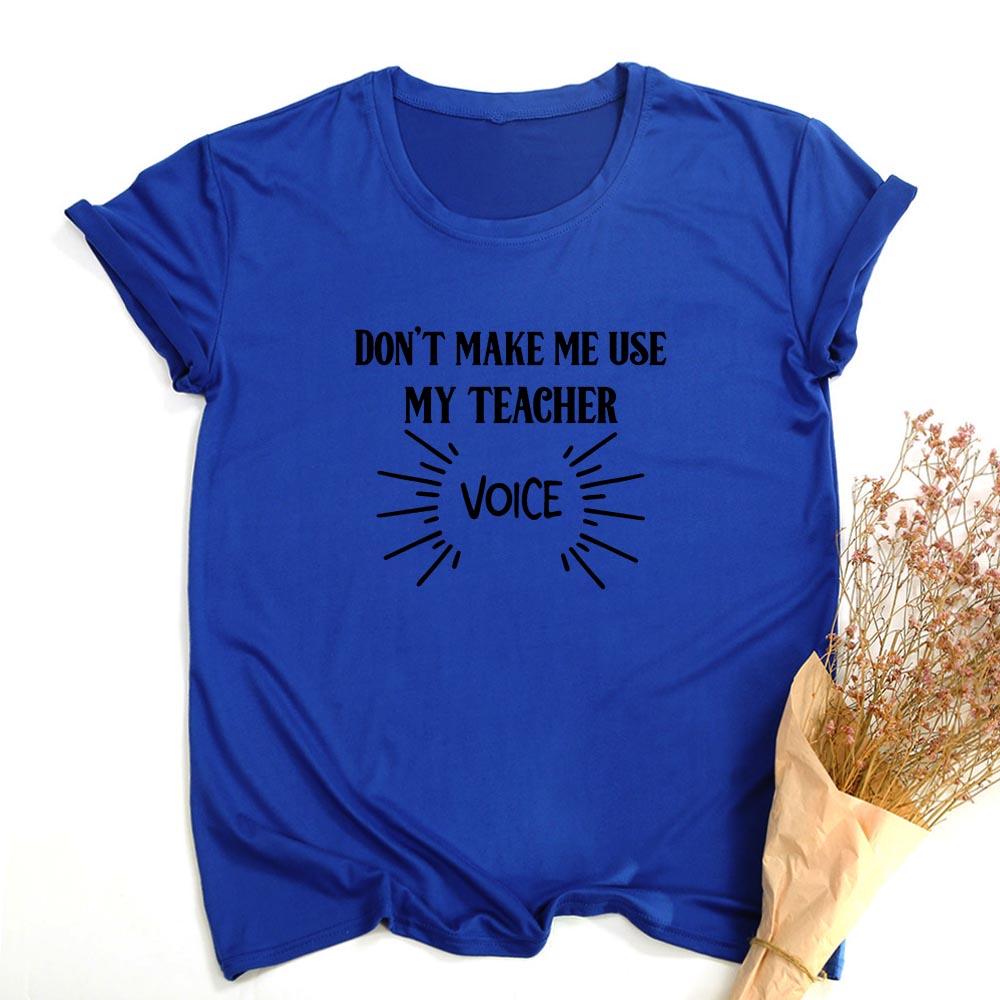 Don T Make Me Use My Teacher Voice Women Summer T Shirt Funny Casual Graphic Tees