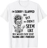 Извини, что я тебя ударила, но казалось, что ты не будешь T-shirt