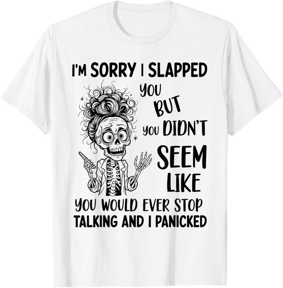 Извини, что я тебя ударила, но казалось, что ты не будешь T-shirt