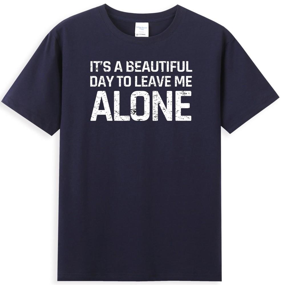 Its A Beautiful Day To Leave Me Alone Funny Sarcastic Humor Unisexs Tshirt