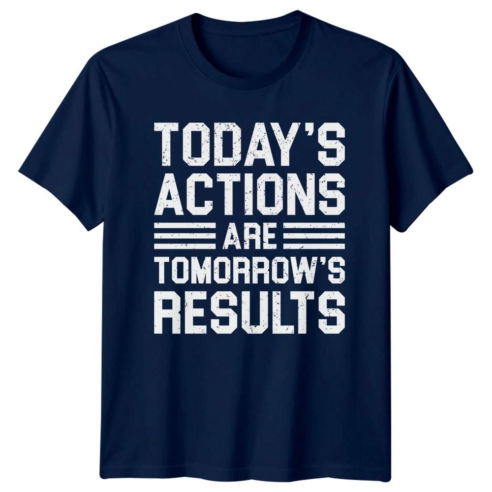 Todays Actions Are Tomorrows TShirt Inspirational Quotes Motivation