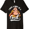 I Have a Body of a God Buddha Fat Buddha Funny Fun Buddhist Premium T-Shirt