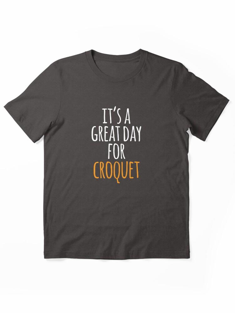 Buy a Croquette! It's a Great Day for Croquet Essential Unisex T-Shirt
