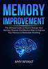 Книга Memory Improvement : The Ultimate Guide On How To Sharpen Your Memory, Discover the Effective Ways To Improve Your Memory To Remember Anything