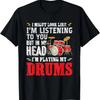 In My Head I'm Playing My Drums Music Drummer Funny Gift T-Shirt