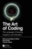 The The Art of Coding : The Language of Drawing, Graphics, and Animation Book