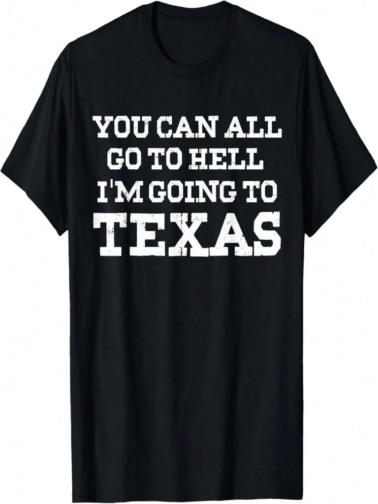 You Can All Go To I'm Going To Texas T-Shirt Texas Gift T-Shirt
