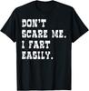 Don't Scare Me I Fart Easily Funny Joke Humour Gift T Shirt