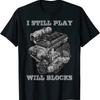 I Still Play With Blocks Racing Car Engine Maintenance T-Shirt. Premium Short Sleeve O-Neck Mens T Shirt New