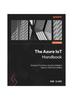 Книга The Azure IoT Handbook : Develop IoT Solutions Using the Intelligent Edge-to-cloud Technologies