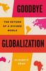 The Goodbye Globalization : The Return of a Divided World Book