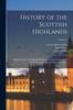 Книга History of the Scottish Highlands : Highland Clans and Highland Regiments, With an Account of the Gaelic Language, Literature, and Music; Volume 4
