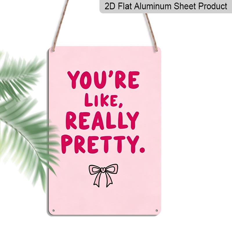 2D Flat, "You're Like, Really Pretty" Pink Bow Aluminum Sign - Girly Wall Decor Girly Room Decor, Dorm Room, Vanity Area, Bedroom, Bathroom, Pink