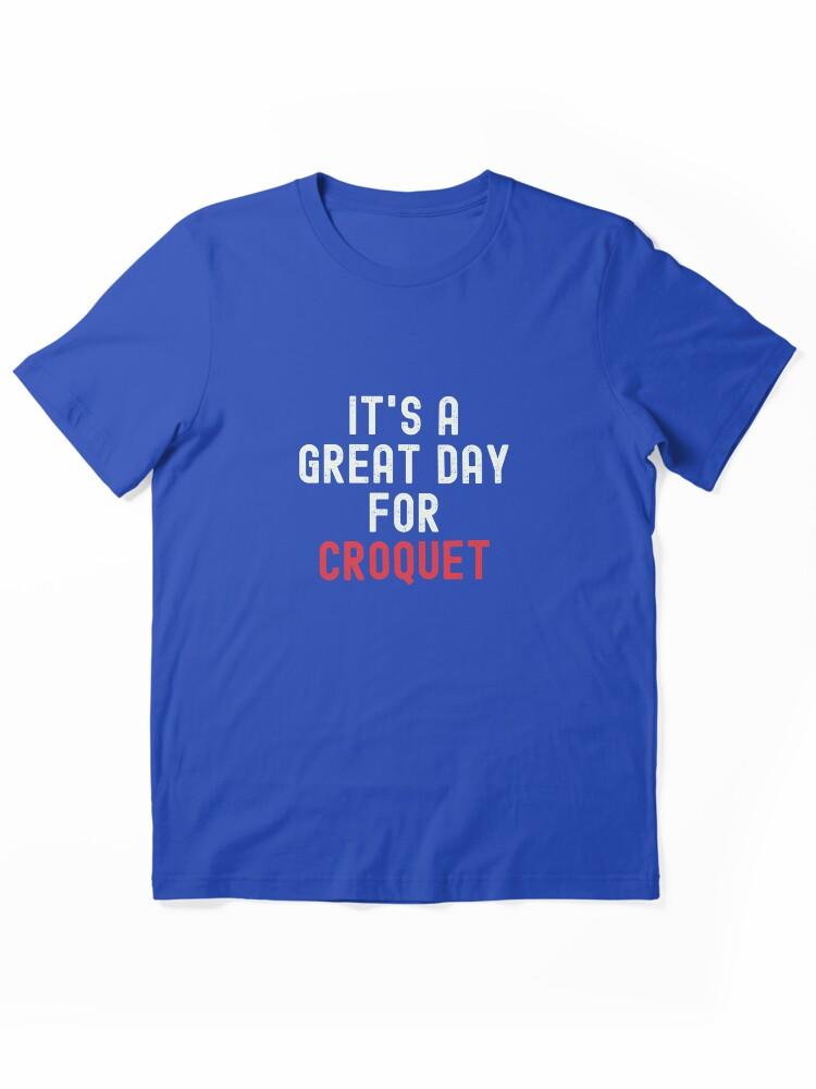 Buy a Croquette! It's a Great Day for Croquet Essential Unisex T-Shirt