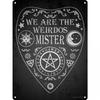 We Are The Weirdos Mister Ouija Plaque