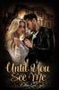Книга Until You See Me : An Enemies To Lovers Romance