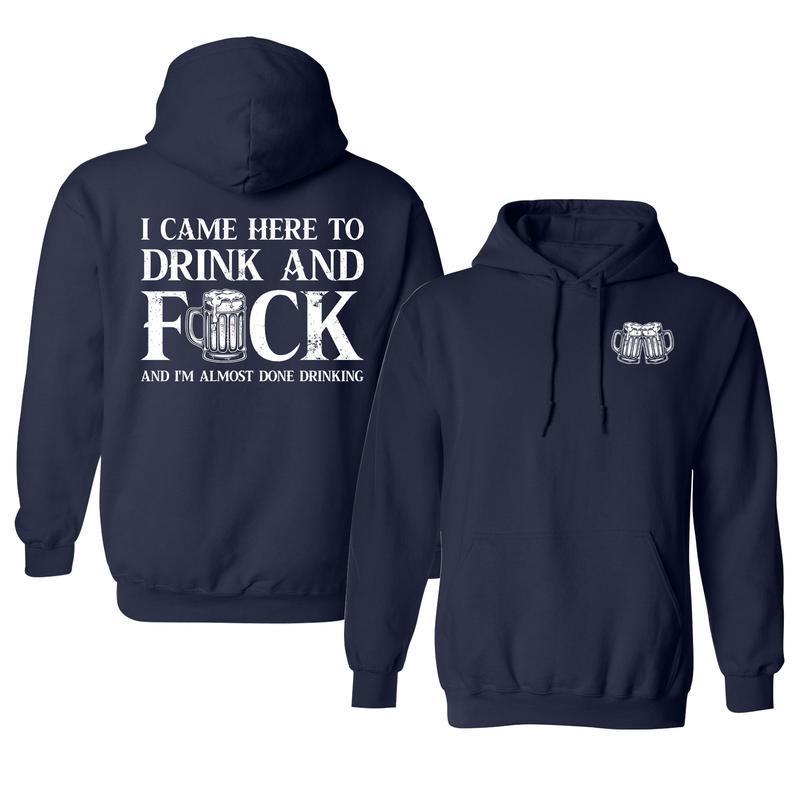 I Came Here To Drink And Fck Hoodie, Funny Drink