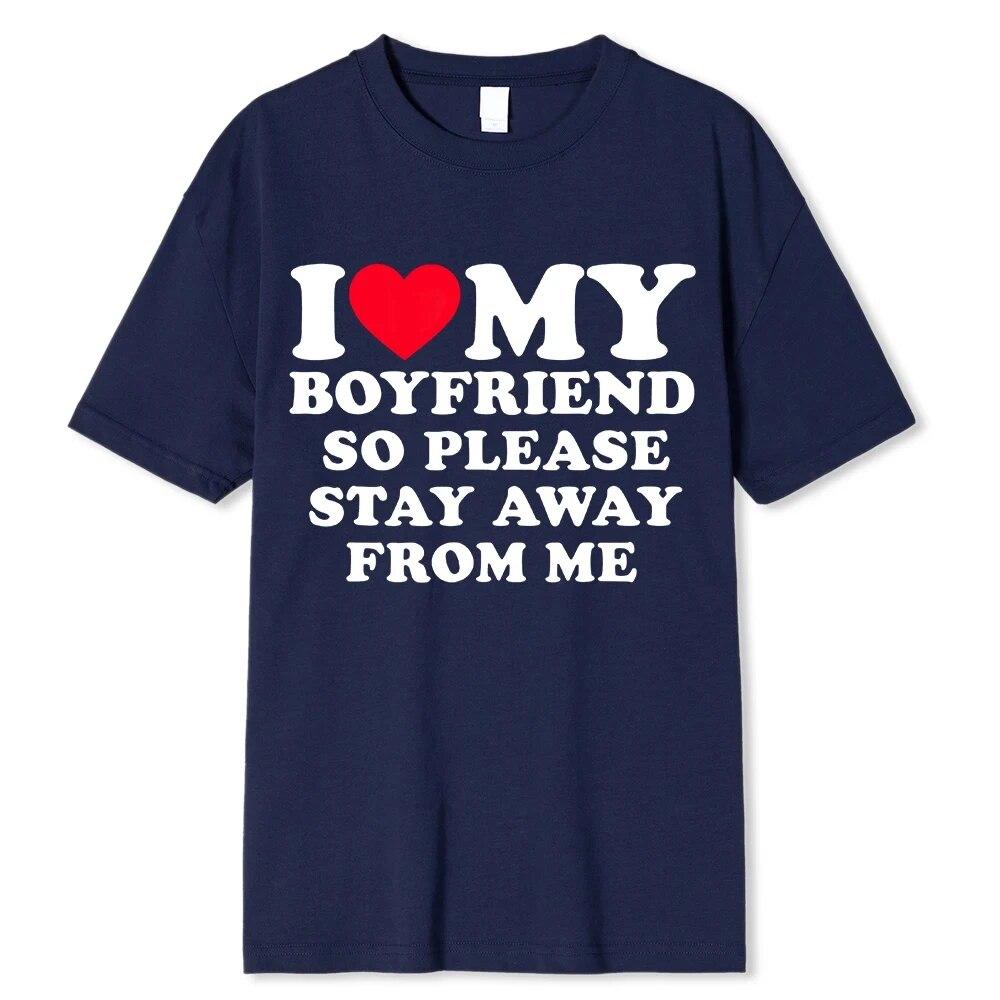 I Love My Boyfriend &I Love My Girlfriend So Please Stay Away From Me BF GF Saying Quote Gift Print Cotton T-shirt