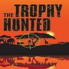 The Trophy Hunted by Paul F Rafferty Hardback Book 9781532002670