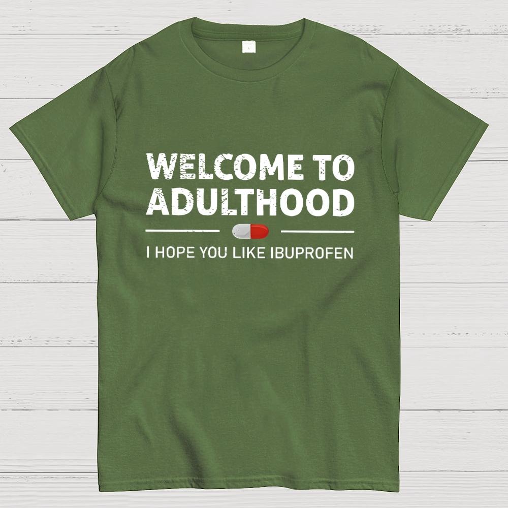 Funny Welcome To Adulthood I Hope You Like Ibuprofen Cotton Summer Casual Cool Loose T-Shirt