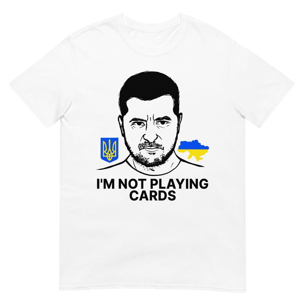 IM Not Playing Cards Zelensky Trump Support Ukraine TShirt
